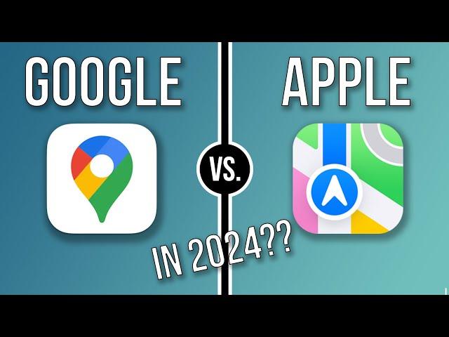 Apple Maps vs Google Maps in 2024 - Are You SURE You're Using the Right One??