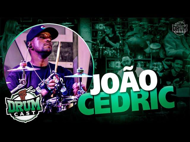 JOÃO CEDRIC - DrumCast #48 | Parte 1