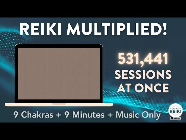 Reiki Multiplied to 531,441   Chakra Healing Sessions! Only 9 Minutes