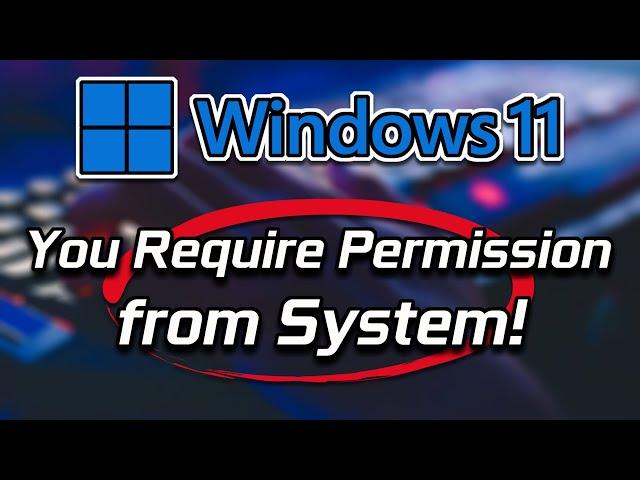 How to Fix "You Require Permission from System to Make Changes to This Folder" Windows 11