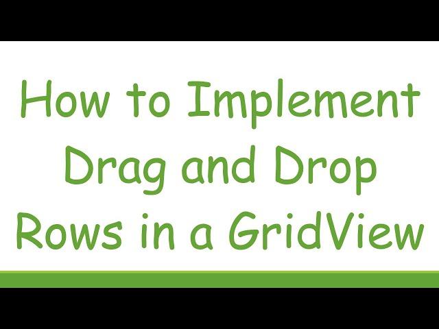 How to Implement Drag and Drop Rows in a GridView