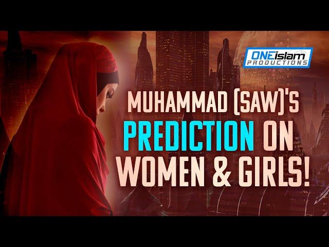  MUHAMMAD (SAW)'S PREDICTION ON WOMEN & GIRLS!