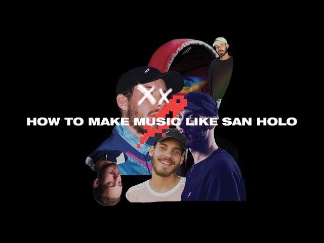 How To Make Music Like San Holo [+Samples]