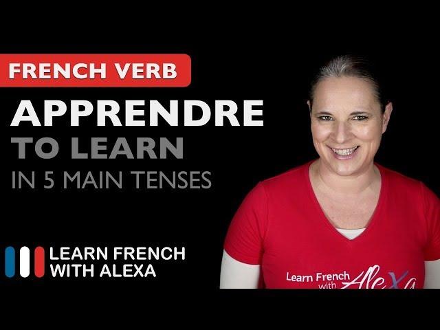 Apprendre (to learn) in 5 Main French Tenses