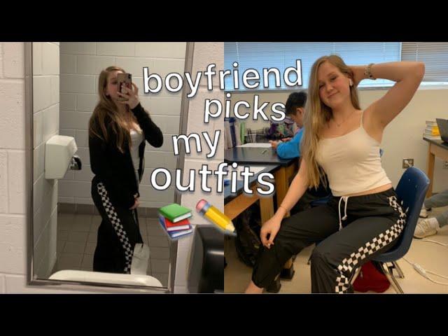 my boyfriend picks my outfits to school for a week