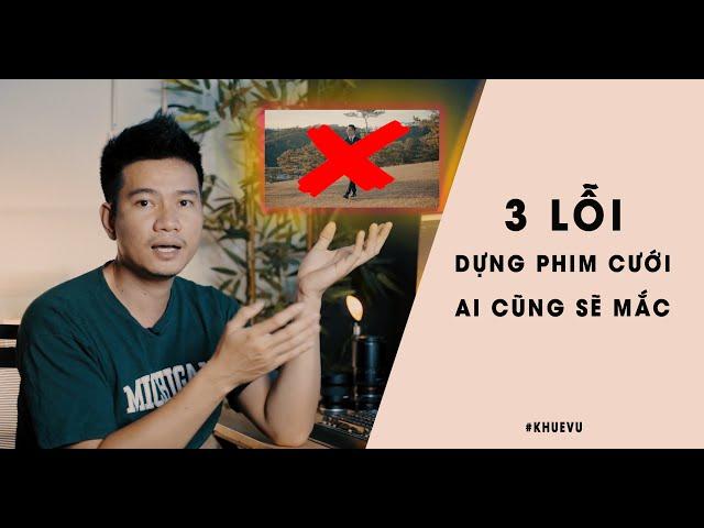 3 LỖI DỰNG PHIM CƯỚI CƠ BẢN AI CỦNG MẮC PHẢI #khuevu