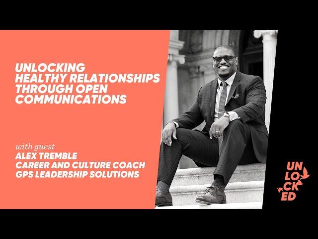 Unlocking Healthy Relationships Through Open Communications With Alex Tremble