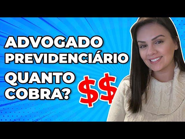 Quanto cobra um Advogado Previdenciário?