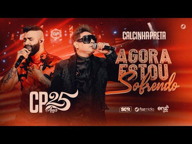 Calcinha Preta feat. @gusttavolimaoficial - Agora Estou Sofrendo - DVD #CP25anos (Ao Vivo)