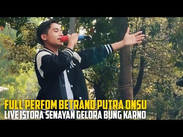 FULL PERFOM BETRAND PUTRA ONSU ISTORA SENAYAN GELORA BUNG KARNO JAKARTA