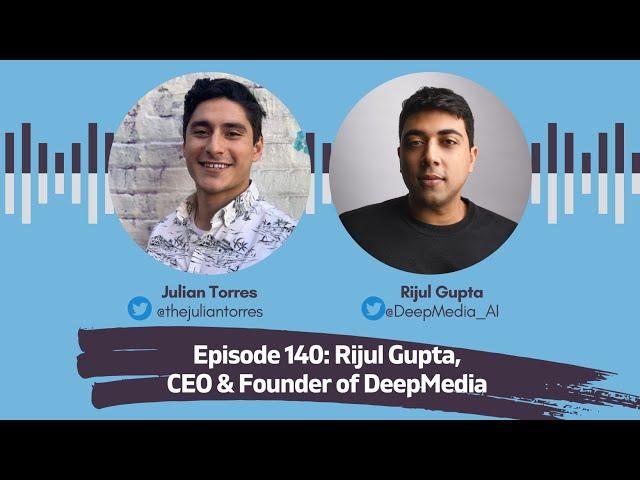 Episode 140: Rijul Gupta, CEO &  Founder of DeepMedia | Host: Julian Torres