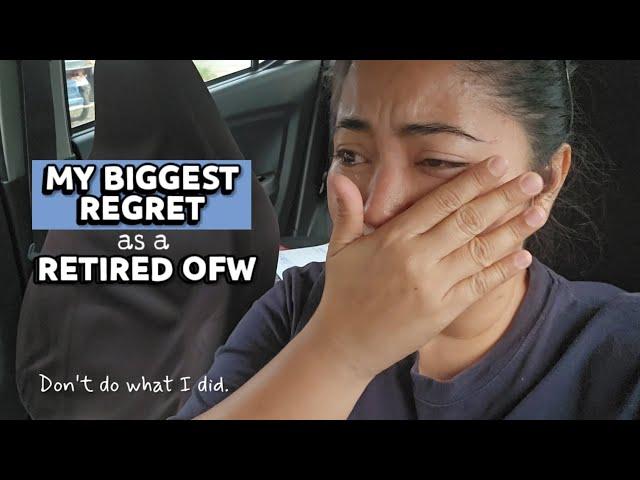 My BIGGEST REGRET as a RETIRED OFW