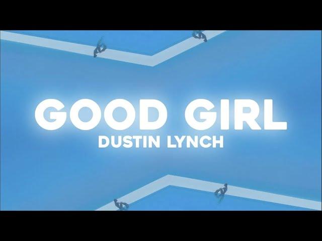 Dustin Lynch - Good Girl (Lyric Video)