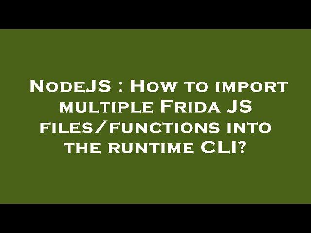 NodeJS : How to import multiple Frida JS files/functions into the runtime CLI?