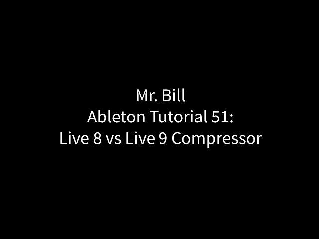 Mr. Bill - Ableton Tutorial 51: Live 8 vs Live 9 Compressor