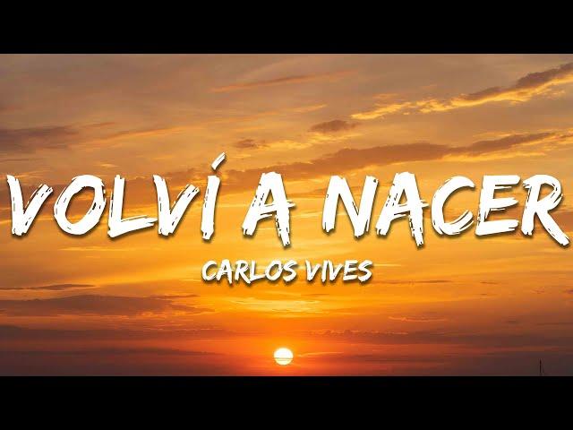 Carlos Vives - Volví a Nacer (Letra / Lyrics)