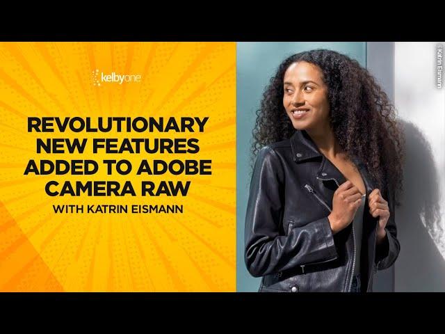 Revolutionary New Features Added to Adobe Camera Raw with Katrin Eismann