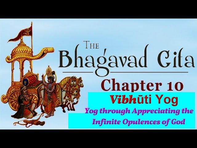 Bhagwad Geeta Chapter 10 - Vibhuti Yog  "Yog Through Appreciating the Infinite Opulence's of God"