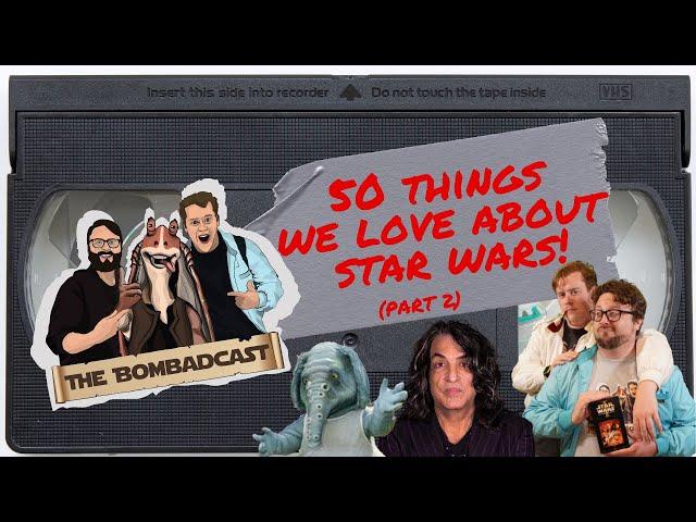 50 Things We Love About Star Wars (Part 2) |The Bombadcast