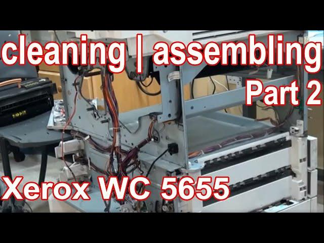 Reassembling of Xerox WC 5655   PART 2