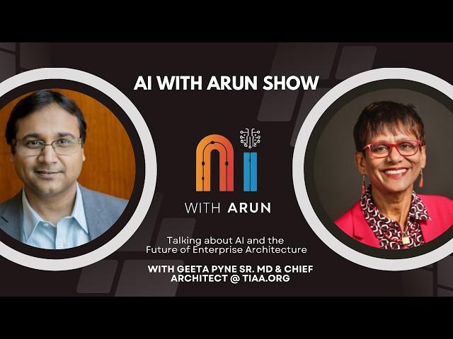 AI & Enterprise Architecture: AI with Arun Show: Episode 13 with TIAA's Geeta Pyne