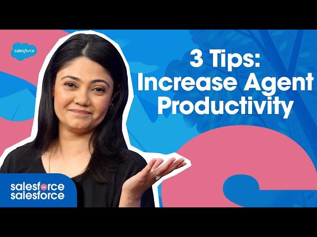 3 Tips to Increase Agent Productivity with Automation | Salesforce on Salesforce