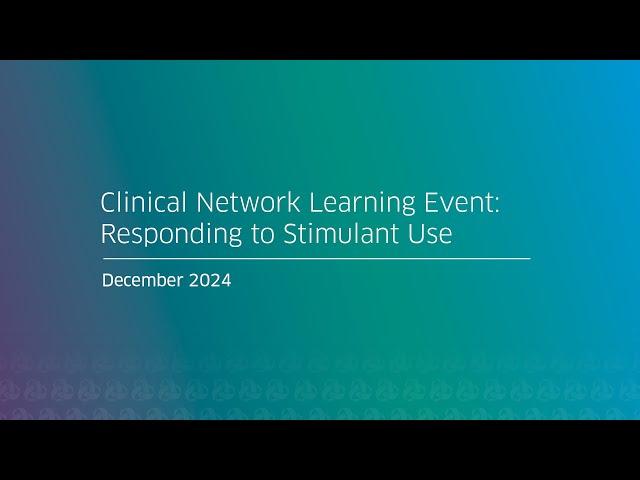 Clinical Network Learning Event: Responding to Stimulant Use