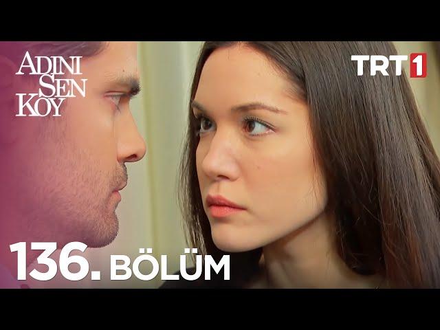 Adını Sen Koy 136. Bölüm