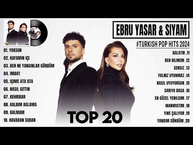 Ebru Yaşar & Siyam 2024 - Karışık Şarkılar - En Sevilen 20 Şarkısı - Turkish Pop Hits 2024