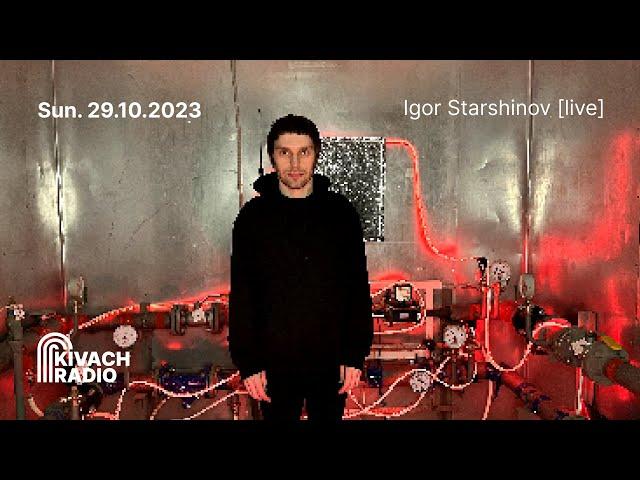 Kivach Radio | Igor Starshinov [live] | 29.10.23