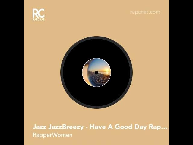 Jazz JazzBreezy - Have A Good Day Rap Song