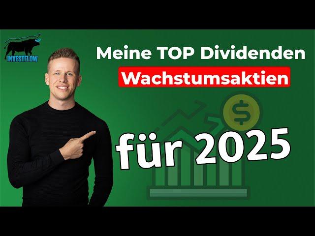 Meine Top Dividendenwachstums Aktien für 2025 / Diese Dividenden sollen weiter stark steigen