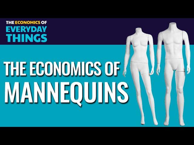 71. Mannequins | The Economics of Everyday Things