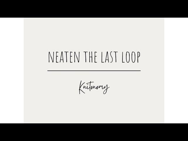 NEATEN THE LAST LOOP knitonomy KNITTING TECHNIQUES