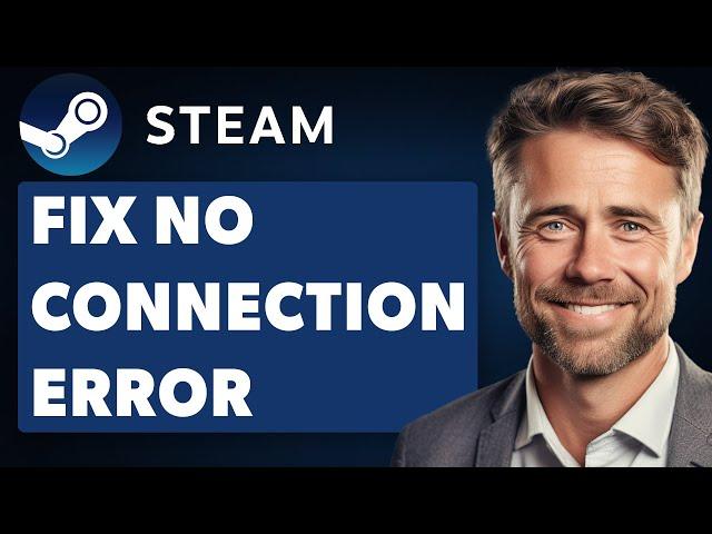 How To Fix Steam No Connection Error (Full 2024 Guide)