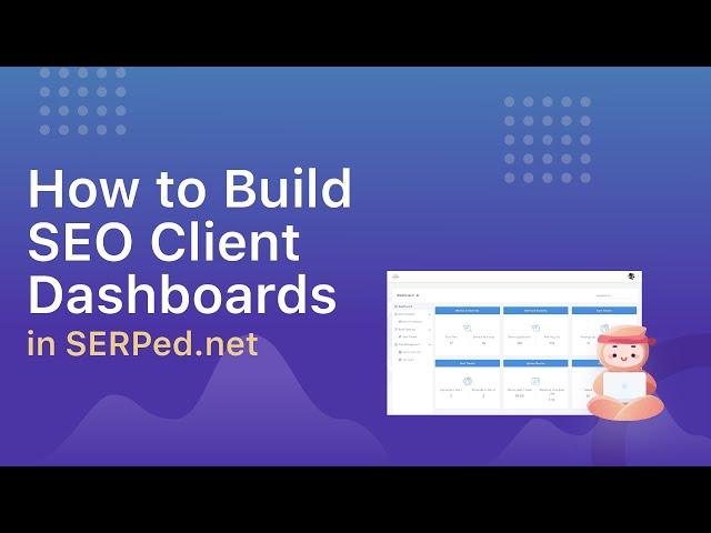 How to Build SEO Client Dashboards in SERPed.net