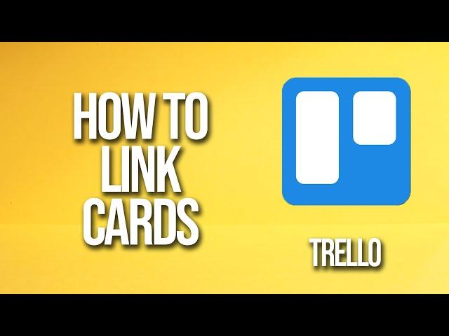 How To Link Cards Trello Tutorial