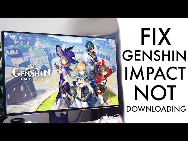 How To FIX Genshin Impact Not Downloading / Stuck