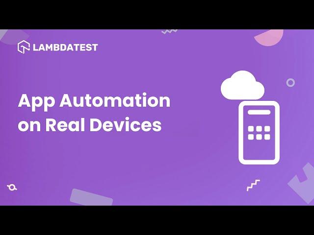 How To Perform App Automation On Real Devices  | Automation Testing | LambdaTest