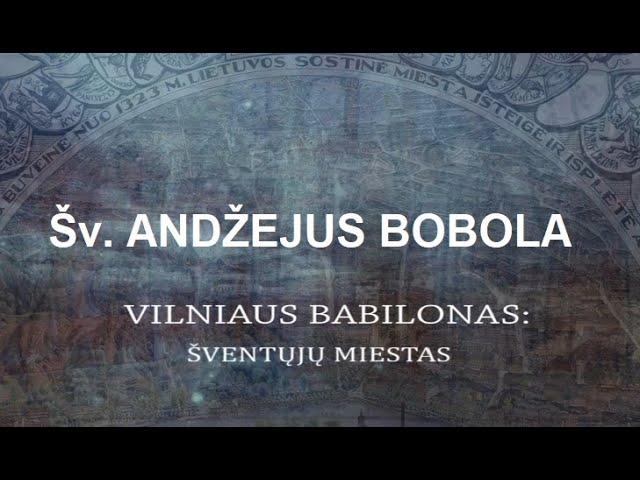 TV laida "Vilniaus Babilonas. Šv. Andžejus Bobola " 2022 m.