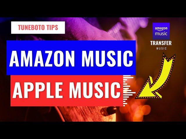 Amazon Music to Apple Music - Import your Amazon songs to iTunes library easily