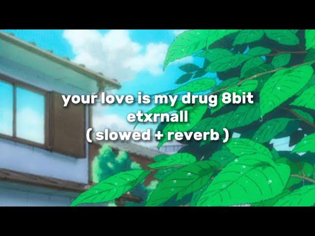 etxrnall - your love is my drug 8bit ( slowed + reverb )