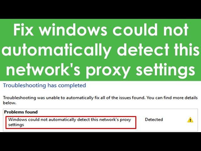 Windows could not automatically detect this network's proxy settings