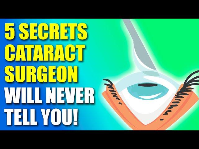 5 SECRETS Your Cataract Surgeon Never Told You!