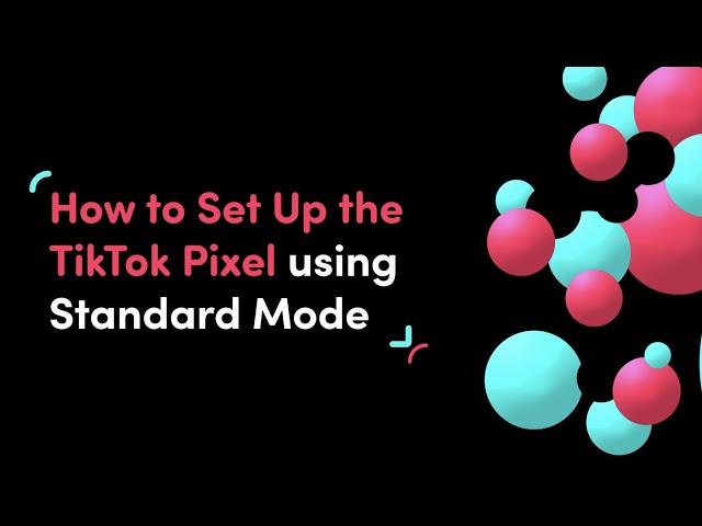 How to Set Up the TikTok Pixel Using Standard Mode