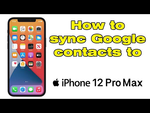 How to sync Google contacts to iPhone 12 Pro Max