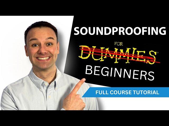 Soundproofing For Beginners | FULL COURSE TUTORIAL