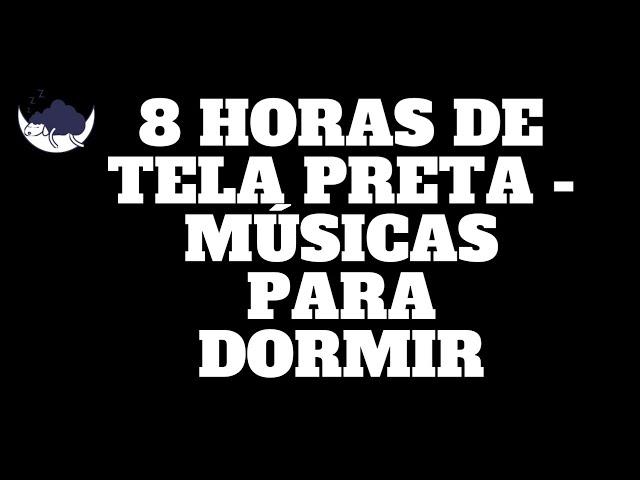 Musica para Dormir e Relaxar com 08 horas de tela preta - Qualidade HD