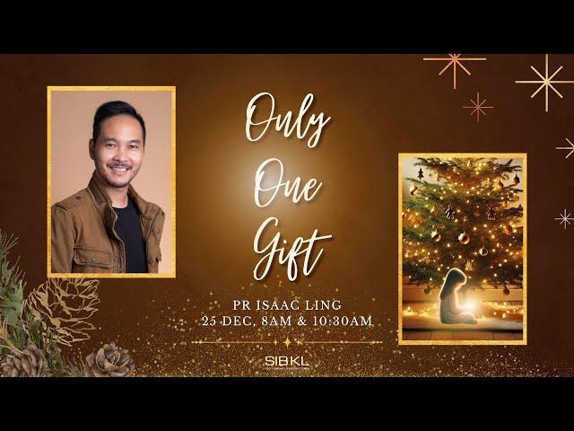 Christmas Service: Only One Gift - Pr Isaac Ling // 25 Dec 2024 (10:30AM, GMT+8)