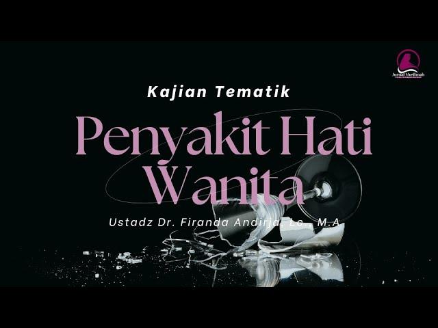 Penyakit Hati Wanita - Ustadz Dr. Firanda Andirja, Lc., M.A